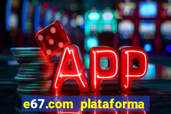 e67.com plataforma de jogos